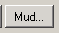 Mud...